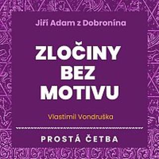 Jan Hyhlík – Vondruška: Jiří Adam z Dobronína. Zločiny bez motivu. Prostá četba