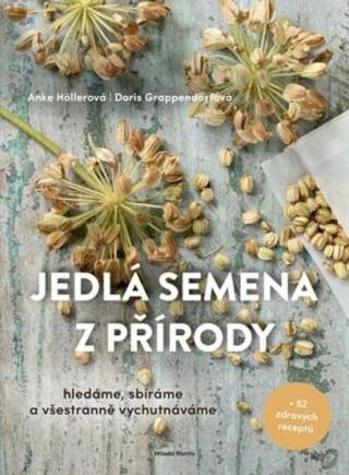 Jedlá semena z přírody - Höllerová Anke, Grappendorfová Doris