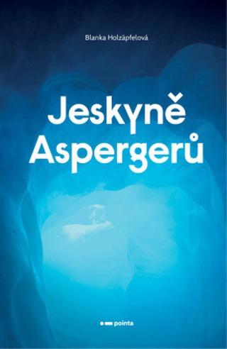 Jeskyně Aspergerů - Blanka Holzäpfelová - e-kniha