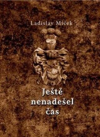 Ještě nenadešel čas - Ladislav Miček