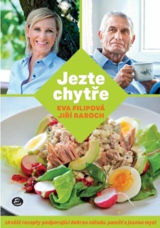 Jezte chytře - Skvělé recepty podporující dobrou náladu, paměť a jasnou mysl - Eva Filipová, Jiří Raboch