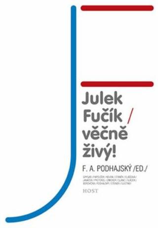 Julek Fučík - věčně živý! - Podhajský F. A.