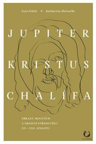 Jupiter, Kristus, Chalífa - Ivan Foletti, Katharina Meinecke