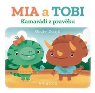 Kamarádi z Pravěku: Mia a Tobi - kolektiv autorů, Ondřej Dolejší