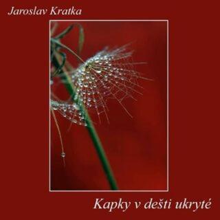 Kapky v dešti ukryté - Kratka Jaroslav