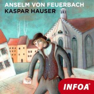 Kaspar Hauser - Anselm von Feuerbach - audiokniha