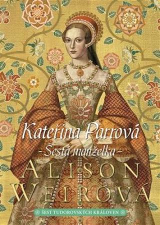 Kateřina Parrová: Šestá manželka - Alison Weirová