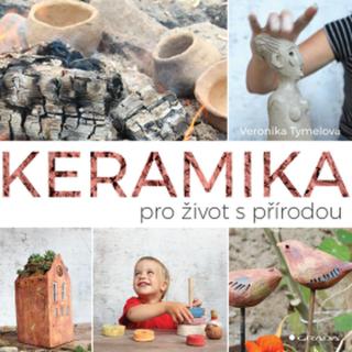 Keramika pro život s přírodou - Veronika Tymelová - e-kniha