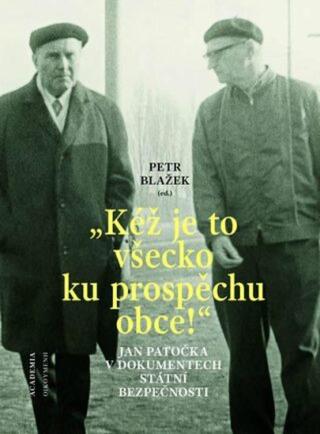 "Kéž je to všecko ku prospěchu obce!" - Jan Patočka v dokumentech Státní bezpečnosti - Petr Blažek
