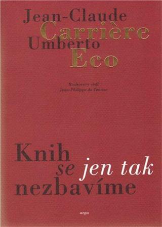 Knih se jen tak nezbavíme - Umberto Eco, Jean-Claude Carriere