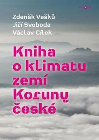 Kniha o klimatu zemí Koruny české - Václav Cílek, Zdeněk Vašků, Jiří Svoboda