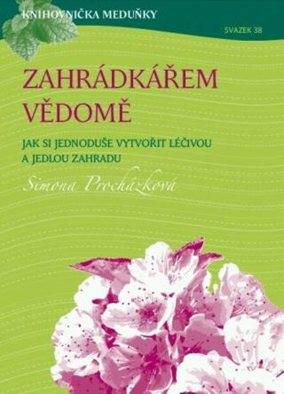 Knihovnička Meduňky KM38 Zahrádkářem vědomě - Simona Procházková - Iva Procházková - e-kniha