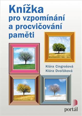 Knížka pro vzpomínání a procvičování paměti - Klára Cingrošová, Klára Dvořáková