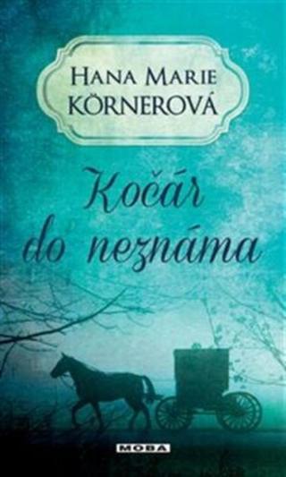 Kočár do neznáma - Hana Marie Körnerová