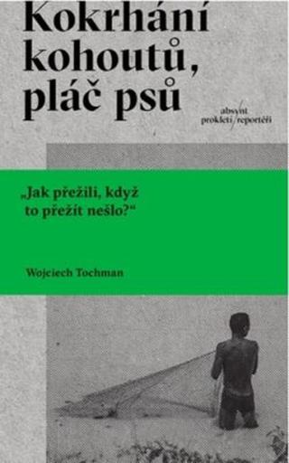 Kokrhání kohoutů, pláč psů - Wojciech Tochman