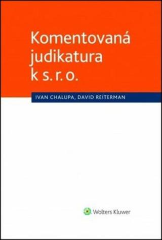 Komentovaná judikatura k s. r. o. - Ivan Chalupa, David Reiterman
