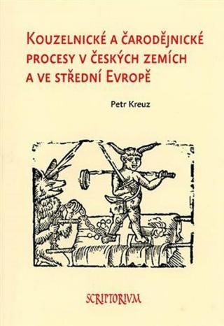 Kouzelnické a čarodějnické procesy v českých zemích a ve střední Evropě - Petr Kreuz