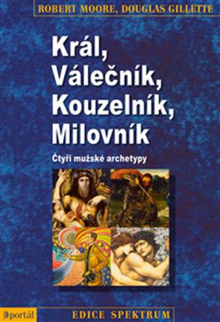 Král, válečník, kouzelník, milovník - Robert Moore, Douglas Gillette