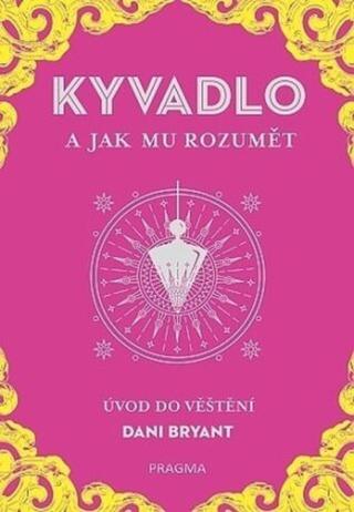 KYVADLO a jak mu rozumět - Bryant Dani