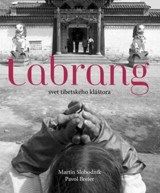 Labrang - svet tibetského kláštora - Martin Slobodník, Pavol Breier