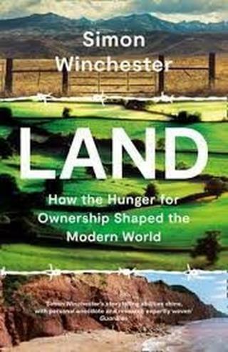 Land : How the Hunger for Ownership Shaped the Modern World  - Simon Winchester