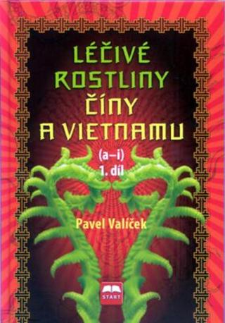 Léčivé rostliny Číny a Vietnamu - 1. díl  - Pavel Valíček