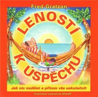 Leností k úspěchu - Fred Gratzon, Lawrence Sheaff