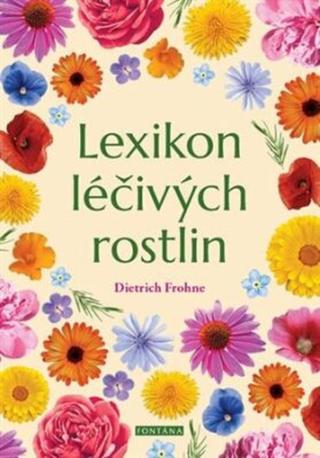 Lexikon léčivých rostlin - Dietrich Frohne