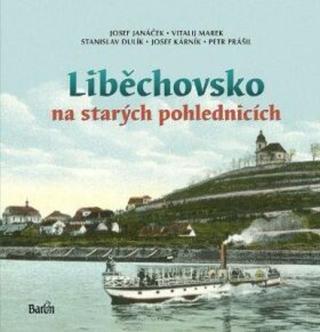 Liběchovsko na starých pohlednicích - Josef Janáček, Josef Kárník, Vitalij Marek, Petr Prášil, Stanislav Dulík