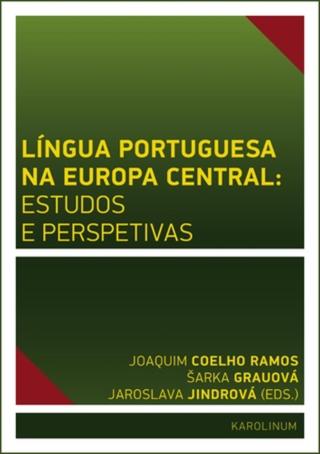 Língua Portuguesa na Europa Central: estudos e perspetivas - Jaroslava Jindrová, Joaquim José de Sousa Coelho Ramos, Šárka Grauová - e-kniha