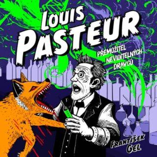 Louis Pasteur: Přemožitel neviditelných dravců - František Gel - audiokniha