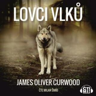 Lovci vlků - James Oliver Curwood - audiokniha