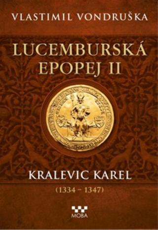 Lucemburská epopej II - Kralevic Karel  - Vlastimil Vondruška