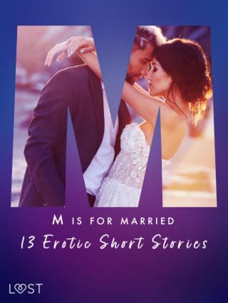 M is for Married - 13 Erotic Short Stories - Alexandra Södergran, Kristiane Hauer, Malva B., Erika Svensson - e-kniha