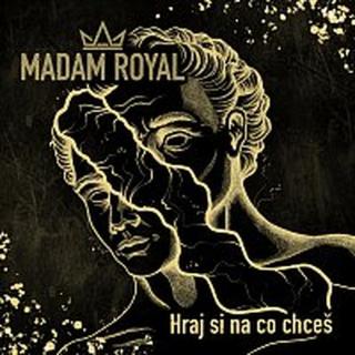 Madam Royal – Hraj Si Na Co Chceš