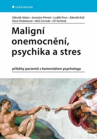 Maligní onemocnění, psychika a stres - příběhy pacientů s komentářem psychologa - Jeroným Klimeš, Zdeněk Adam, kolektiv autorů