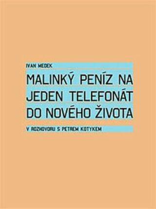 Malinký peníz na jeden telefonát do nového života - Petr Kotyk