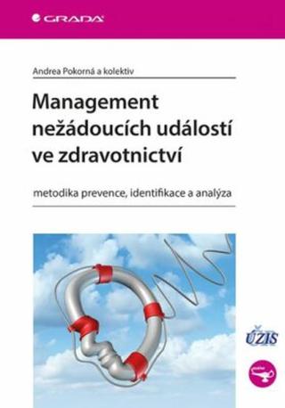 Management nežádoucích událostí ve zdravotnictví - Metodika prevence, identifikace a analýza - Andrea Pokorná, Veronika Štrombachová, Dana Dolanová, P