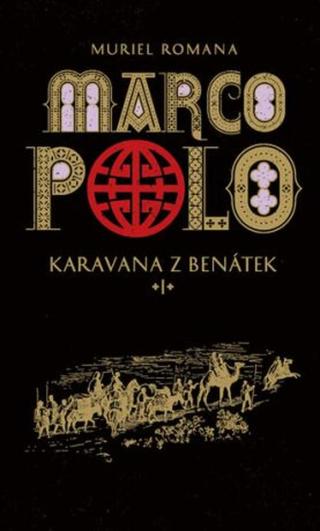 Marco Polo I - Karavana z Benátek  - Muriel Romana