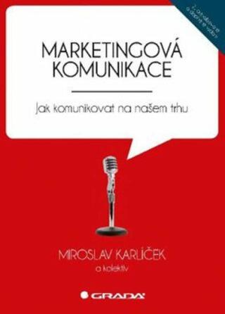Marketingová komunikace - Jak komunikovat na našem trhu - Miroslav Karlíček