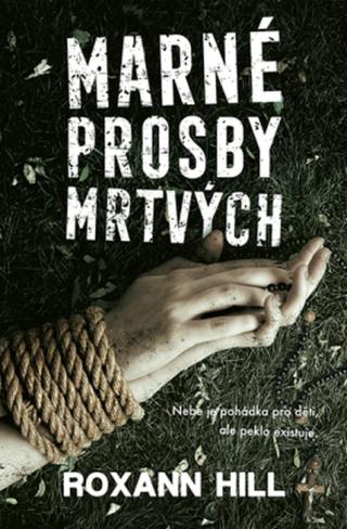 Marné prosby mrtvých - Roxann Hill - e-kniha