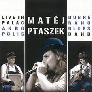 Matěj Ptaszek, Dobré Ráno Blues Band – Live In Palác Akropolis