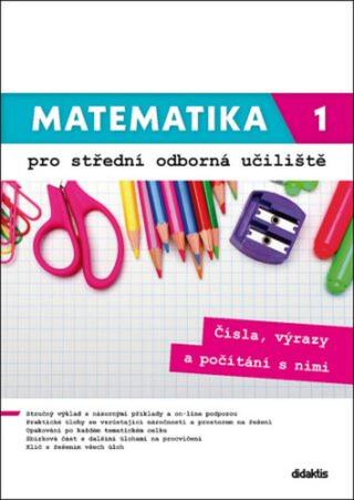 Matematika 1 pro střední odborná učiliště - Václav Zemek, Kateřina Marková, Petra Siebenbürgerová, Lenka Macálková