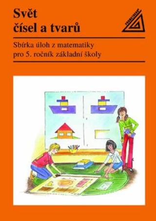 Matematika pro 5. roč. ZŠ Svět čísel a tvarů - Sbírka úloh - Jiří Divíšek