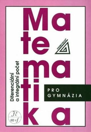 Matematika pro gymnázia - Diferenciální a integrální počet - Josef Kubát, Hrubý D.