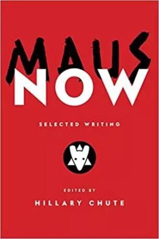 Maus Now : Selected Writing - Chute Hillary