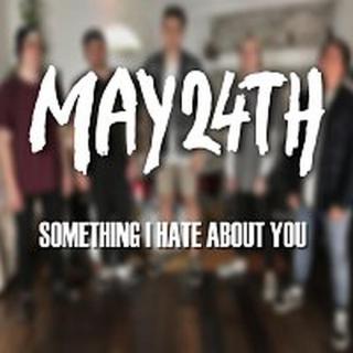 May 24th – Something I Hate About You