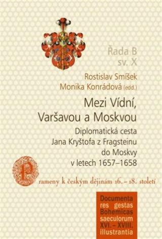 Mezi Vídní, Varšavou a Moskvou - Rostislav Smíšek, Monika Konrádová