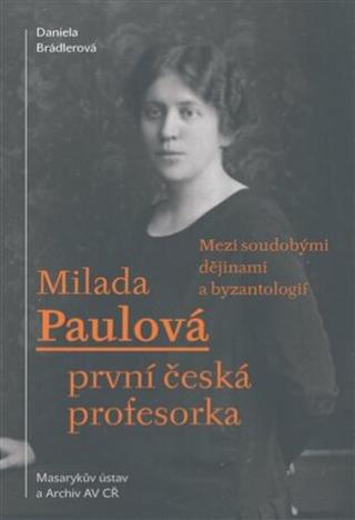 Milada Paulová - první česká profesorka - Daniela Brádlerová