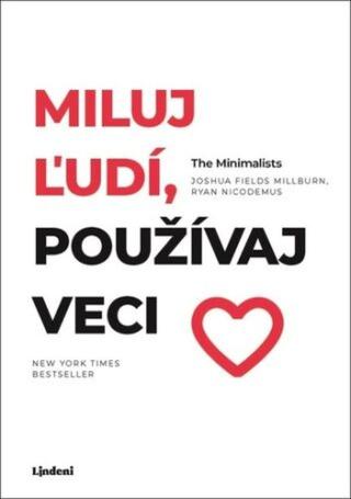 Miluj ľudí, používaj veci - Joshua Fields Millburn, Ryan Nicodemus